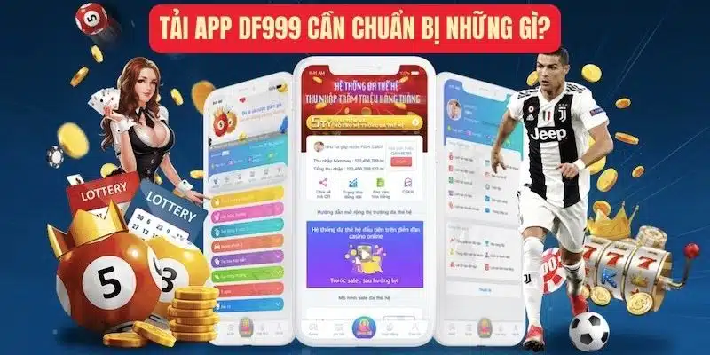 Tải app df999 cần chuẩn bị những gì?